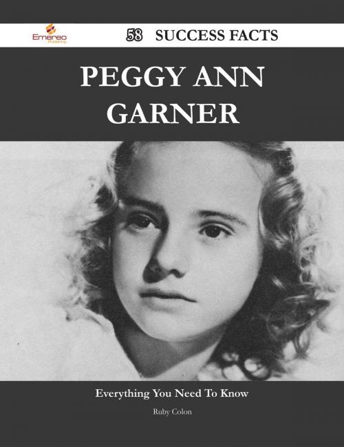 Cover of the book Peggy Ann Garner 58 Success Facts - Everything you need to know about Peggy Ann Garner by Ruby Colon, Emereo Publishing