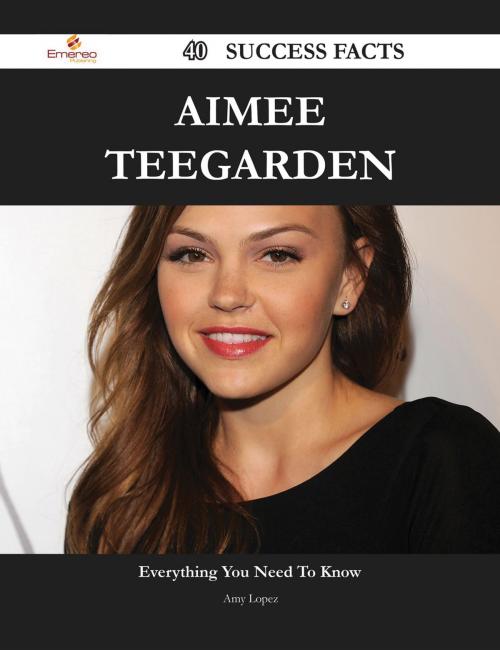 Cover of the book Aimee Teegarden 40 Success Facts - Everything you need to know about Aimee Teegarden by Amy Lopez, Emereo Publishing