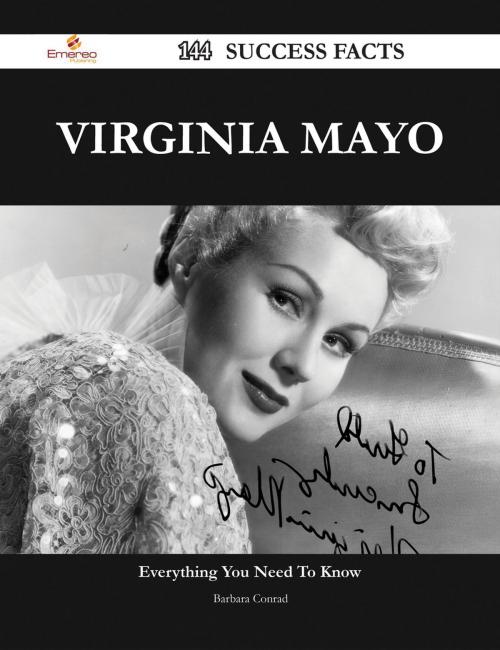 Cover of the book Virginia Mayo 144 Success Facts - Everything you need to know about Virginia Mayo by Barbara Conrad, Emereo Publishing
