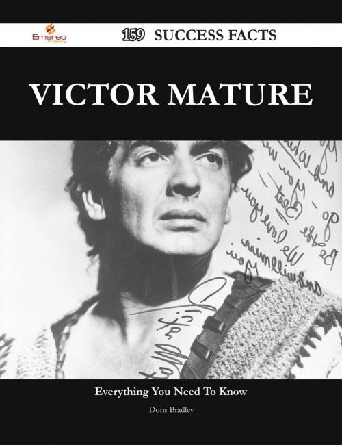 Cover of the book Victor Mature 159 Success Facts - Everything you need to know about Victor Mature by Doris Bradley, Emereo Publishing
