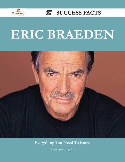 Cover of the book Eric Braeden 67 Success Facts - Everything you need to know about Eric Braeden by Christopher Higgins, Emereo Publishing