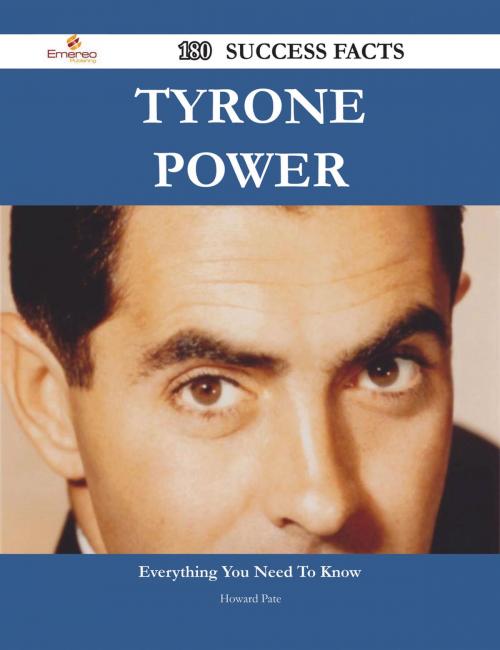 Cover of the book Tyrone Power 180 Success Facts - Everything you need to know about Tyrone Power by Howard Pate, Emereo Publishing