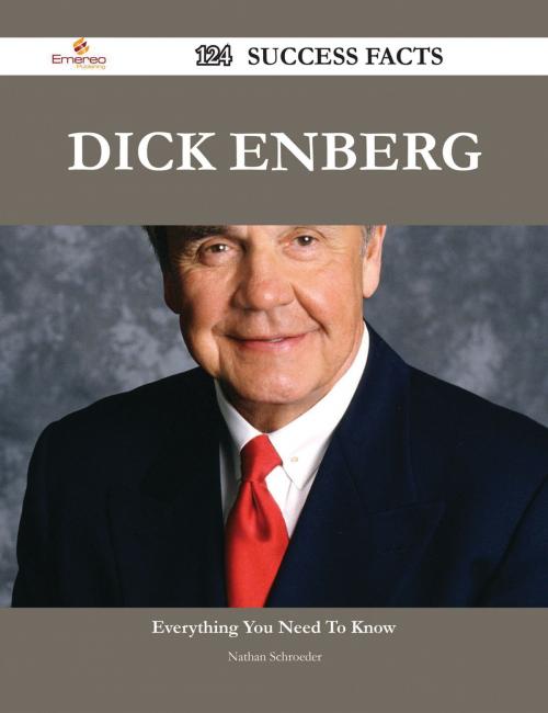 Cover of the book Dick Enberg 124 Success Facts - Everything you need to know about Dick Enberg by Nathan Schroeder, Emereo Publishing