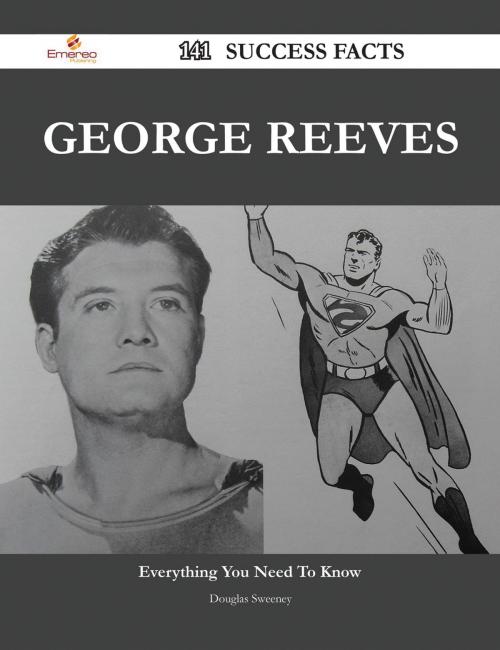 Cover of the book George Reeves 141 Success Facts - Everything you need to know about George Reeves by Douglas Sweeney, Emereo Publishing