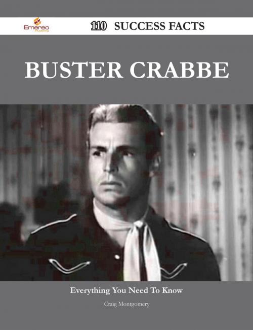 Cover of the book Buster Crabbe 110 Success Facts - Everything you need to know about Buster Crabbe by Craig Montgomery, Emereo Publishing
