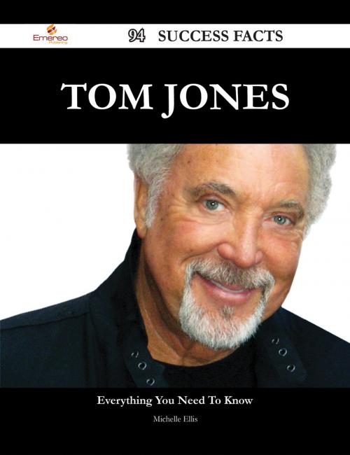 Cover of the book Tom Jones 94 Success Facts - Everything you need to know about Tom Jones by Michelle Ellis, Emereo Publishing