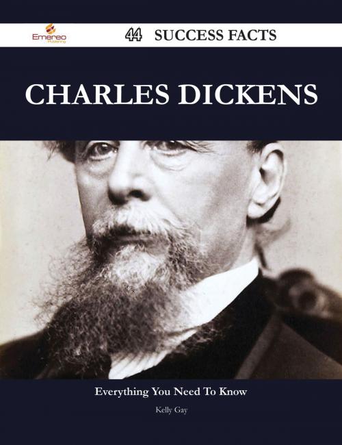 Cover of the book Charles Dickens 44 Success Facts - Everything you need to know about Charles Dickens by Kelly Gay, Emereo Publishing