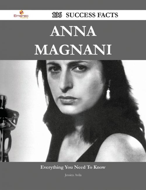 Cover of the book Anna Magnani 136 Success Facts - Everything you need to know about Anna Magnani by Jessica Avila, Emereo Publishing