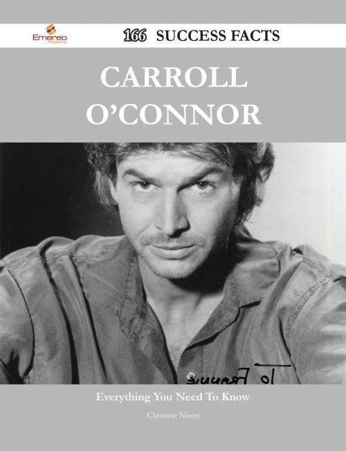 Cover of the book Carroll O'Connor 166 Success Facts - Everything you need to know about Carroll O'Connor by Christine Nixon, Emereo Publishing