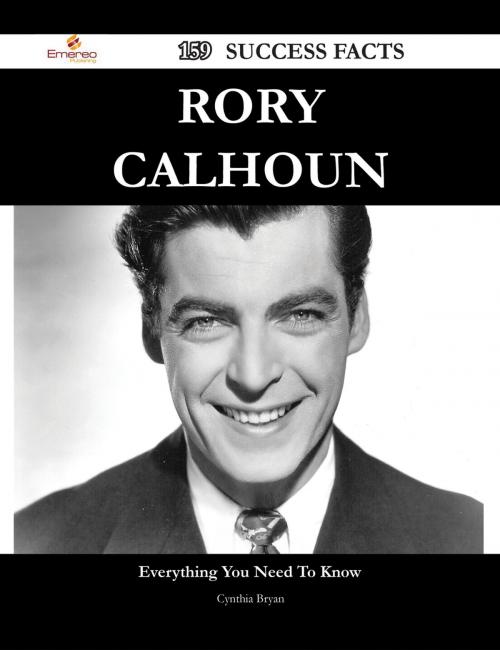 Cover of the book Rory Calhoun 159 Success Facts - Everything you need to know about Rory Calhoun by Cynthia Bryan, Emereo Publishing