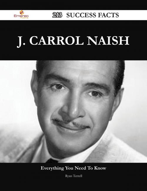 Cover of the book J. Carrol Naish 213 Success Facts - Everything you need to know about J. Carrol Naish by Ryan Terrell, Emereo Publishing