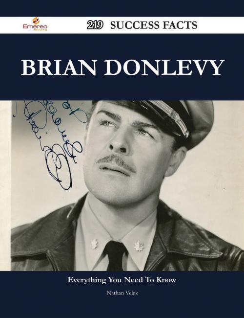 Cover of the book Brian Donlevy 219 Success Facts - Everything you need to know about Brian Donlevy by Nathan Velez, Emereo Publishing