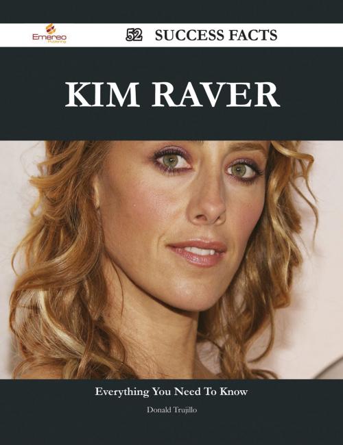 Cover of the book Kim Raver 52 Success Facts - Everything you need to know about Kim Raver by Donald Trujillo, Emereo Publishing