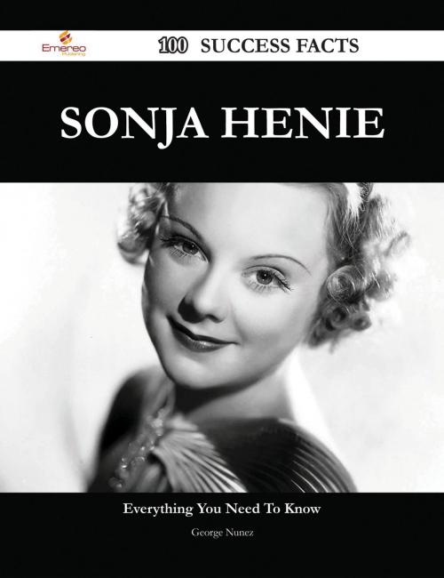 Cover of the book Sonja Henie 100 Success Facts - Everything you need to know about Sonja Henie by George Nunez, Emereo Publishing