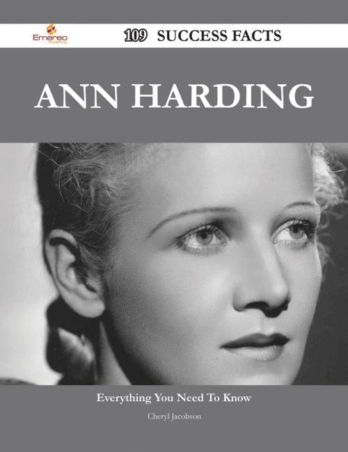 Cover of the book Ann Harding 109 Success Facts - Everything you need to know about Ann Harding by Cheryl Jacobson, Emereo Publishing