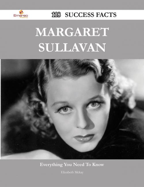 Cover of the book Margaret Sullavan 118 Success Facts - Everything you need to know about Margaret Sullavan by Elizabeth Mckay, Emereo Publishing