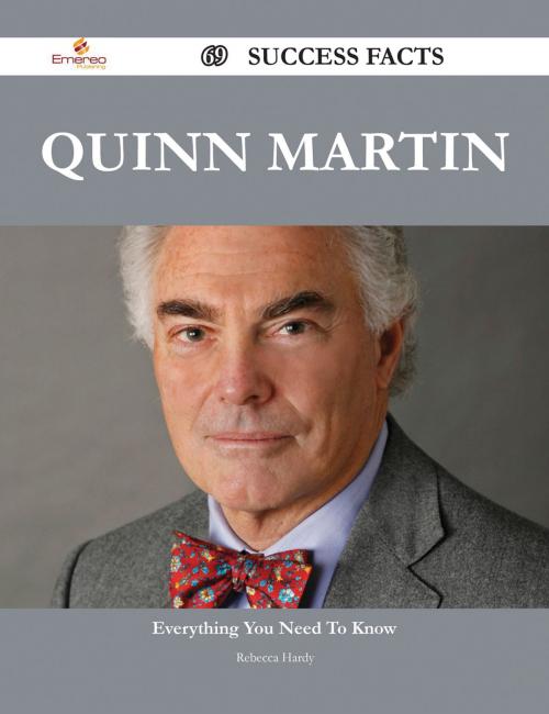 Cover of the book Quinn Martin 69 Success Facts - Everything you need to know about Quinn Martin by Rebecca Hardy, Emereo Publishing