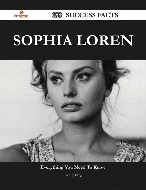 Cover of the book Sophia Loren 158 Success Facts - Everything you need to know about Sophia Loren by Denise Lang, Emereo Publishing