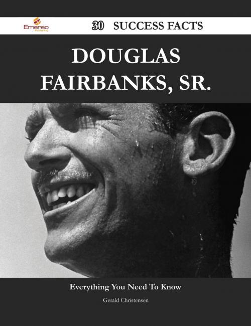 Cover of the book Douglas Fairbanks, Sr. 30 Success Facts - Everything you need to know about Douglas Fairbanks, Sr. by Gerald Christensen, Emereo Publishing