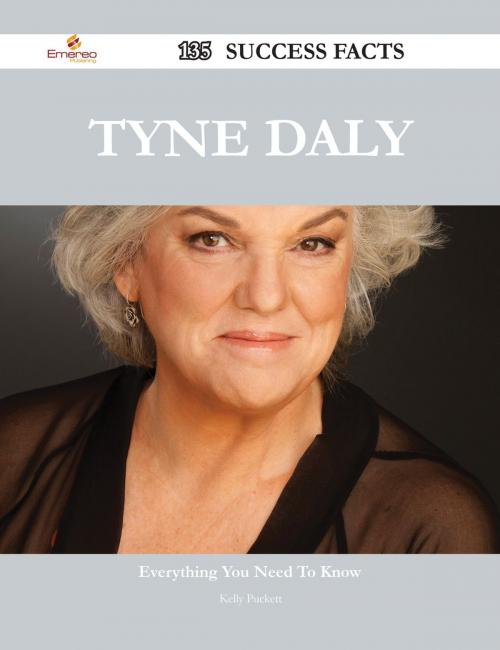 Cover of the book Tyne Daly 135 Success Facts - Everything you need to know about Tyne Daly by Kelly Puckett, Emereo Publishing