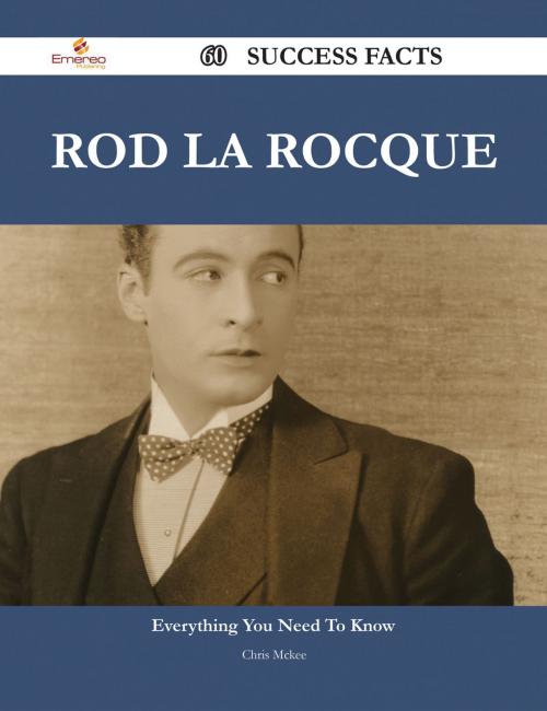 Cover of the book Rod La Rocque 60 Success Facts - Everything you need to know about Rod La Rocque by Chris Mckee, Emereo Publishing