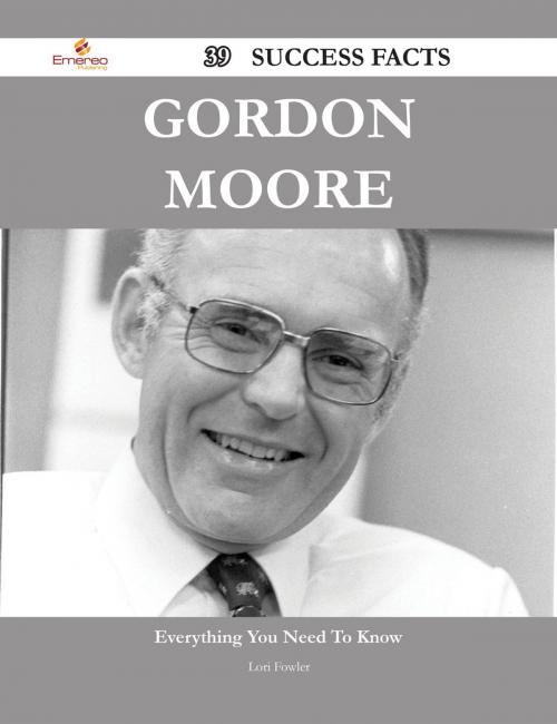 Cover of the book Gordon Moore 39 Success Facts - Everything you need to know about Gordon Moore by Lori Fowler, Emereo Publishing
