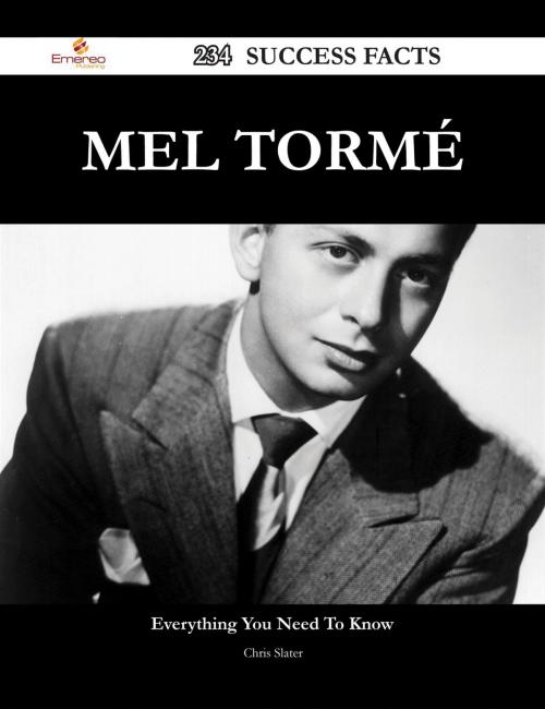 Cover of the book Mel Tormé 234 Success Facts - Everything you need to know about Mel Tormé by Chris Slater, Emereo Publishing