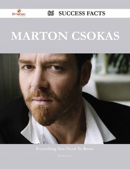Cover of the book Marton Csokas 86 Success Facts - Everything you need to know about Marton Csokas by Scott Justice, Emereo Publishing