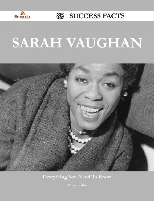 Cover of the book Sarah Vaughan 85 Success Facts - Everything you need to know about Sarah Vaughan by Wayne Kirby, Emereo Publishing
