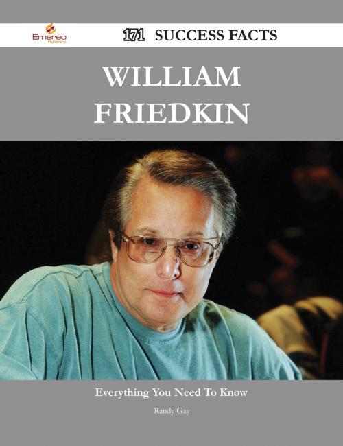 Cover of the book William Friedkin 171 Success Facts - Everything you need to know about William Friedkin by Randy Gay, Emereo Publishing