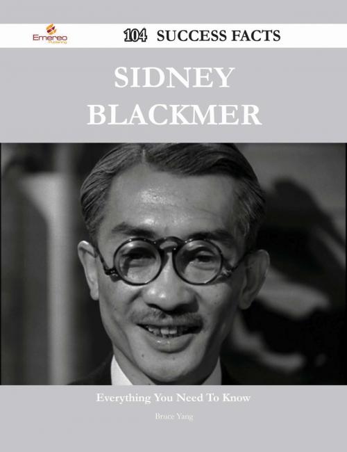 Cover of the book Sidney Blackmer 104 Success Facts - Everything you need to know about Sidney Blackmer by Bruce Yang, Emereo Publishing