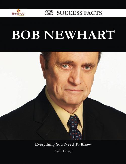 Cover of the book Bob Newhart 173 Success Facts - Everything you need to know about Bob Newhart by Aaron Harvey, Emereo Publishing