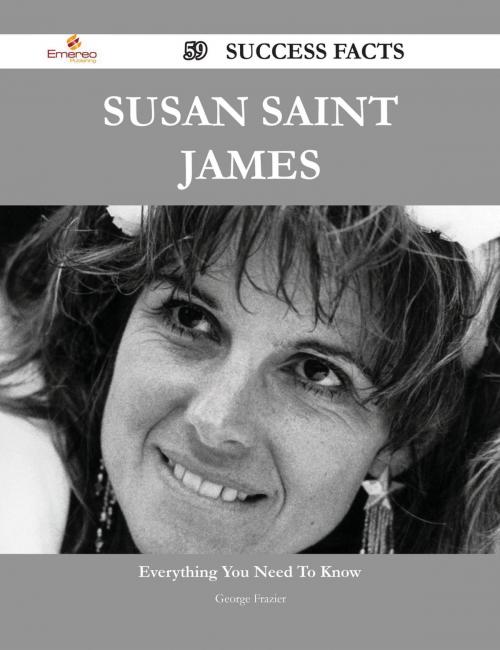 Cover of the book Susan Saint James 59 Success Facts - Everything you need to know about Susan Saint James by George Frazier, Emereo Publishing