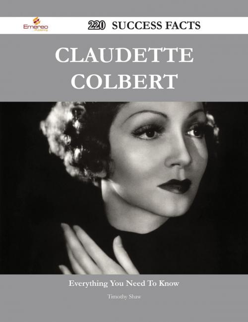 Cover of the book Claudette Colbert 220 Success Facts - Everything you need to know about Claudette Colbert by Timothy Shaw, Emereo Publishing