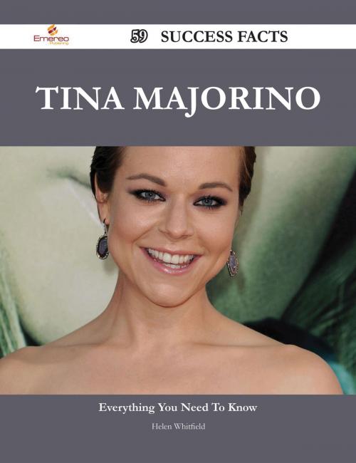 Cover of the book Tina Majorino 59 Success Facts - Everything you need to know about Tina Majorino by Helen Whitfield, Emereo Publishing