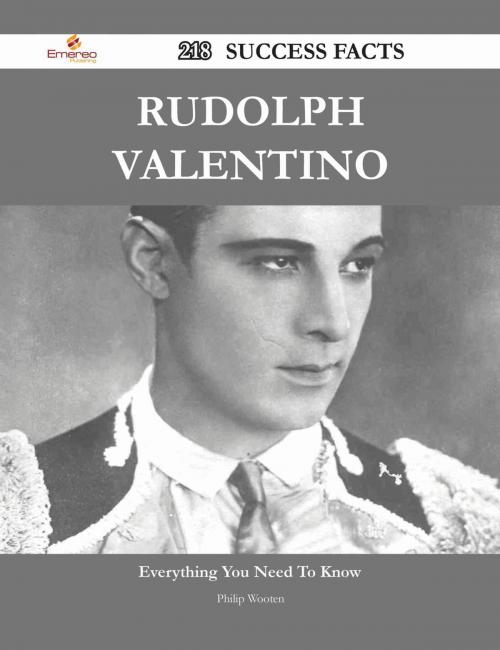 Cover of the book Rudolph Valentino 218 Success Facts - Everything you need to know about Rudolph Valentino by Philip Wooten, Emereo Publishing