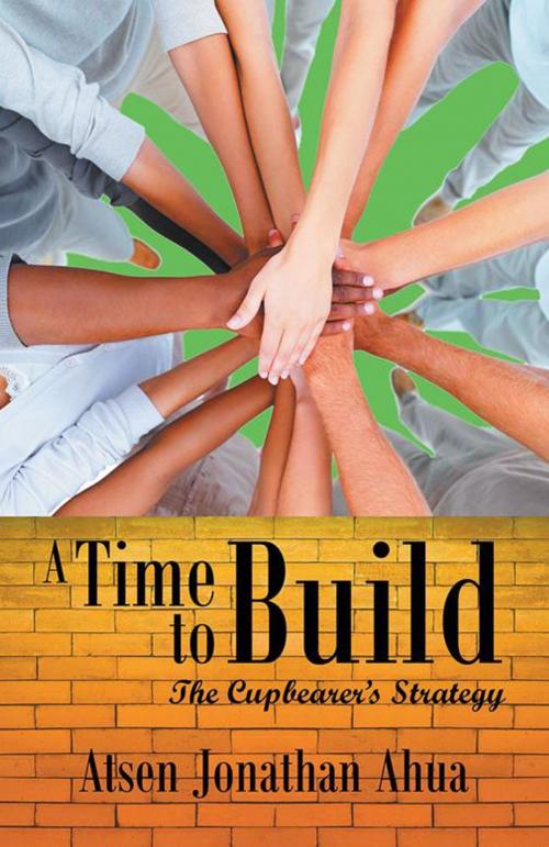 Cover of the book A Time to Build by Atsen Jonathan Ahua, Trafford Publishing