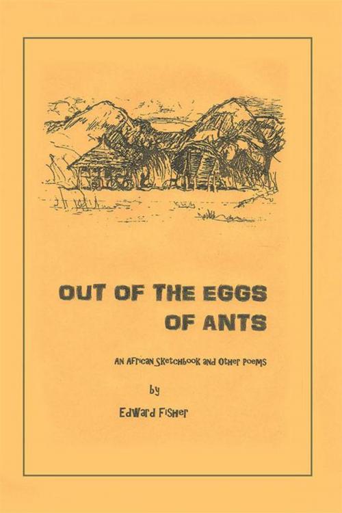 Cover of the book Out of the Eggs of Ants by Edward Fisher, Trafford Publishing