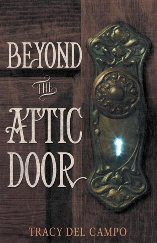 Cover of the book Beyond the Attic Door by Tracy Del Campo, WestBow Press