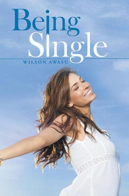 Cover of the book Being Single by Wilson Awasu, WestBow Press