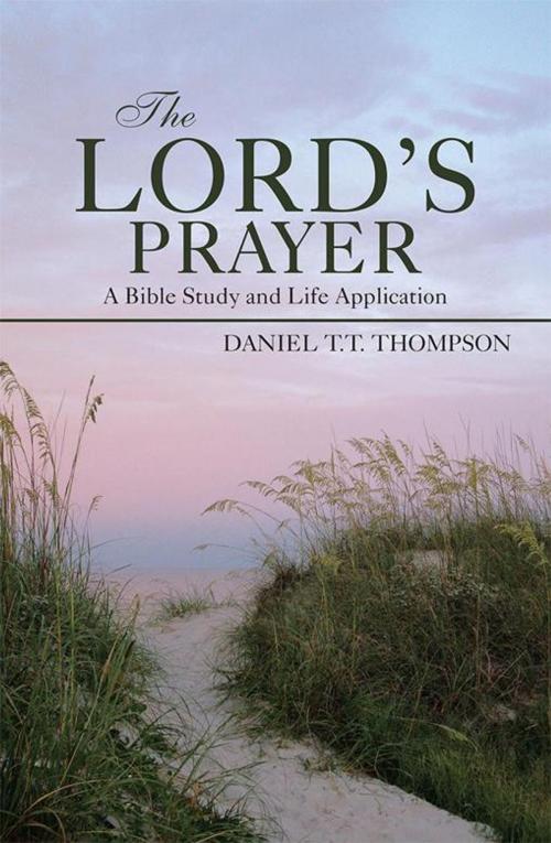 Cover of the book The Lord’S Prayer by Daniel T.T. Thompson, WestBow Press
