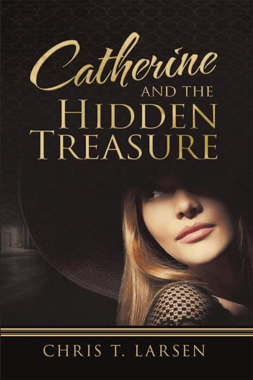 Cover of the book Catherine and the Hidden Treasure by Chris T. Larsen, iUniverse