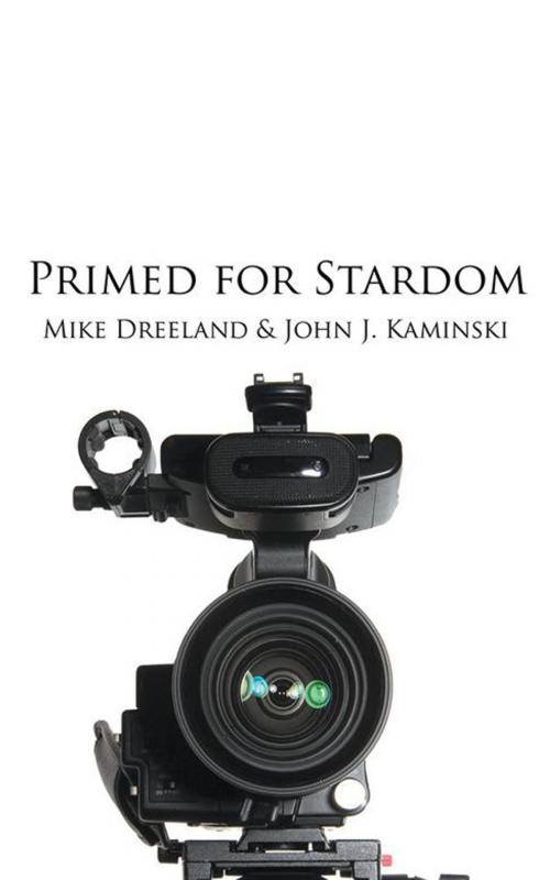 Cover of the book Primed for Stardom by Mike Dreeland, John J. Kaminski, AuthorHouse