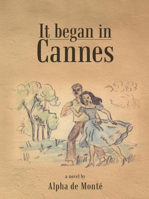Cover of the book It Began in Cannes by Alpha de Monté, AuthorHouse
