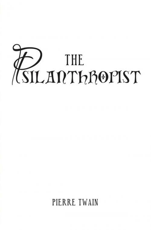Cover of the book The Psilanthropist by Pierre Twain, Xlibris US
