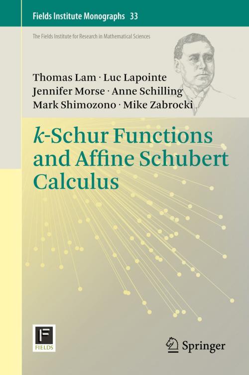 Cover of the book k-Schur Functions and Affine Schubert Calculus by Thomas Lam, Luc Lapointe, Jennifer Morse, Anne Schilling, Mark Shimozono, Mike Zabrocki, Springer New York