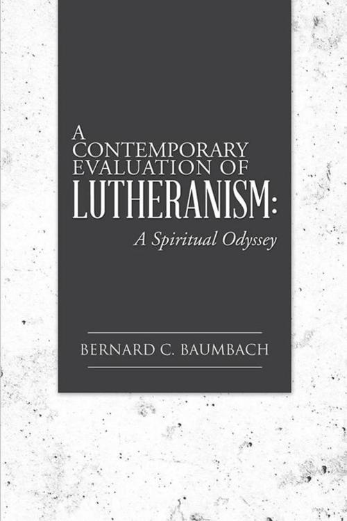 Cover of the book A Contemporary Evaluation of Lutheranism: by Bernard C. Baumbach, AuthorHouse