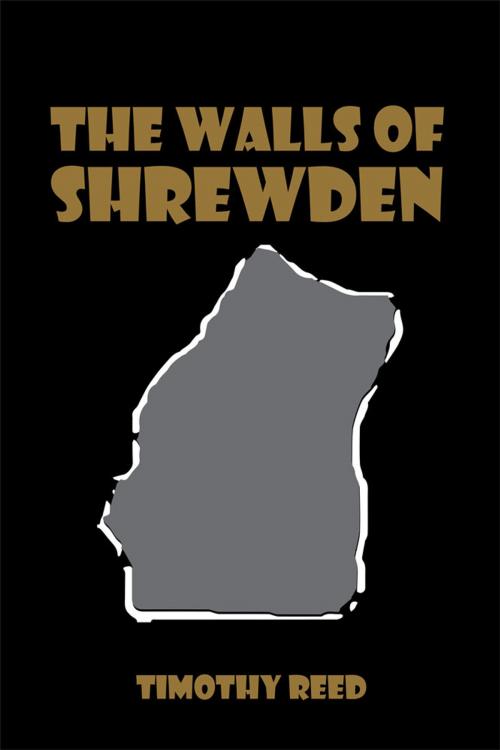Cover of the book The Walls of Shrewden by Timothy Reed, AuthorHouse