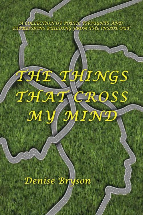 Cover of the book The Things That Cross My Mind by Denise Bryson, AuthorHouse