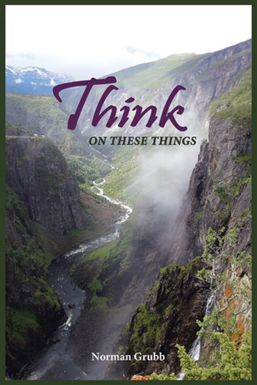 Cover of the book Think on These Things by Norman Grubb, AuthorHouse